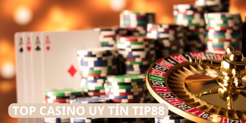 Top Casino Uy Tín Tip88 – Sòng Bạc Trực Tuyến Uy Tín