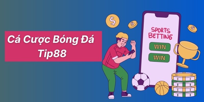 Cá Cược Bóng Đá Tip88 - Bí Quyết Chiến Thắng Từ Chuyên Gia