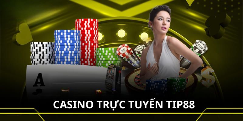 Casino Trực Tuyến Tip88 - Trải Nghiệm Cá Cược Cực Đỉnh