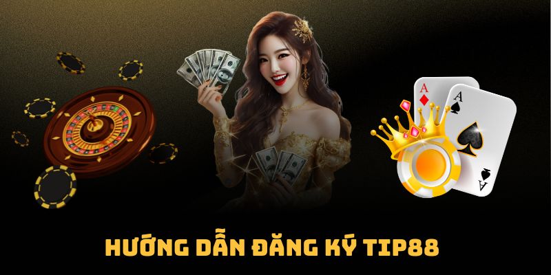 Đăng Ký Tip88 - Hướng Dẫn Chi Tiết Cho Người Mới Bắt Đầu