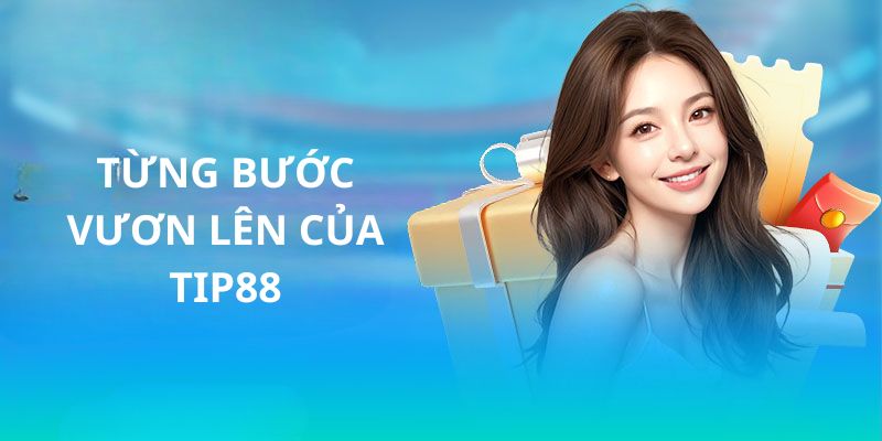 Từng bước vươn lên của Tip88